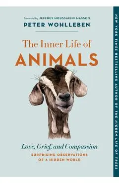 The Inner Life of Animals: Love, Grief, and Compassion--Surprising Observations of a Hidden World