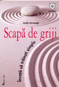 Scapă de griji. Învaţă să trăieşti simplu - Paperback brosat - Jenifer Kavanagh