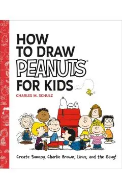 How to Draw Peanuts for Kids: Create Snoopy, Charlie Brown, Linus, and the Gang!