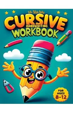 Cursive Handwriting WorkBook For Kids Ages 8-12: A Beginner's Workbook For Learning Beautiful And Magical Calligraphy A Book for Children to Learn Tra