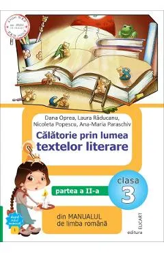 Calatorie prin lumea textelor literare - Clasa 3 Partea 2. Varianta I - Dana Oprea, Laura Raducanu, Nicoleta Popescu, Ana-Maria Paraschiv