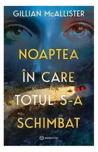 Noaptea în care totul s-a schimbat - Paperback brosat - Gillian McAllister