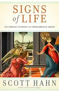 Signs of Life: 40 Catholic Customs and Their Biblical Roots