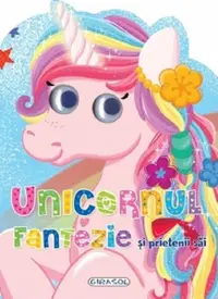 Unicornul Fantezie și prietenii săi - Hardcover - ***