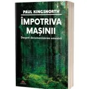 Impotriva masinii. Despre dezumanizarea omenirii