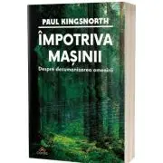 Impotriva masinii. Despre dezumanizarea omenirii