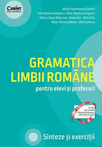 Gramatica limbii române pentru elevi și profesori. Sinteze și exerciții - Paperback brosat - Adina Dragomirescu, Adina Ionescu, Alina Dinu, Delia-Monica Georgescu, Ileana Gae, Irina-Roxana Georgescu, Maria-Ramona Nedea, Raluca-Diana Răducanu