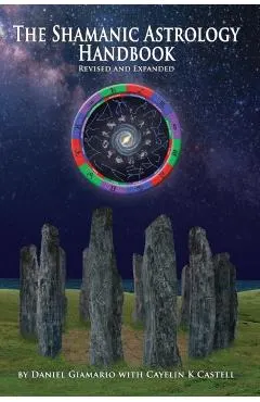 The Shamanic Astrology Handbook: The Archetypes and Symbols of the Signs and Planets and Their Role in Shamanic Astrology