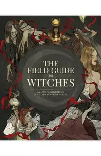 The Field Guide to Witches: An Artist's Grimoire of 20 Witches and Their Worlds - 3dtotal Publishing