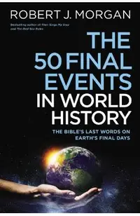 The 50 Final Events in World History: The Bible's Last Words on Earth's Final Days