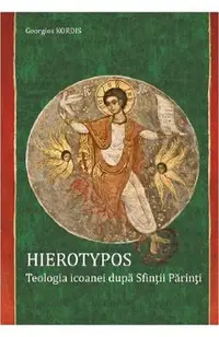 Hierotypos. Teologia Icoanei dupa Sfintii Parinti