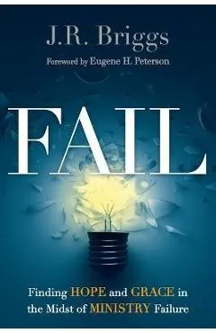Fail: Finding Hope and Grace in the Midst of Ministry Failure