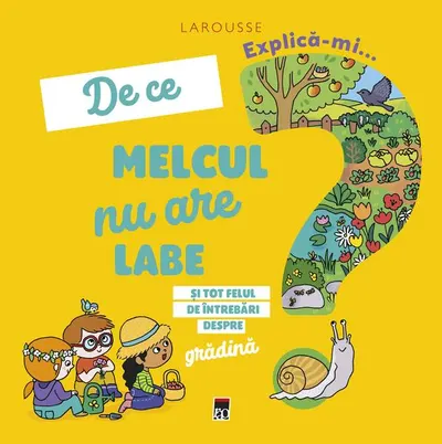Explică-mi... de ce melcul nu are labe? - Hardcover - Larousse