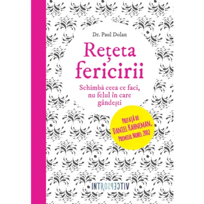 Reteta fericirii. Schimba ceea ce faci, nu felul in care gandesti