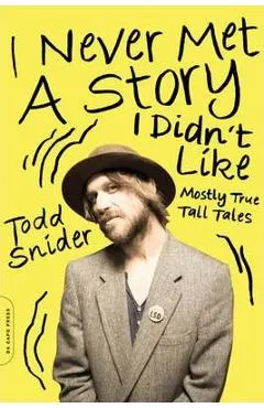I Never Met a Story I Didn't Like: Mostly True Tall Tales