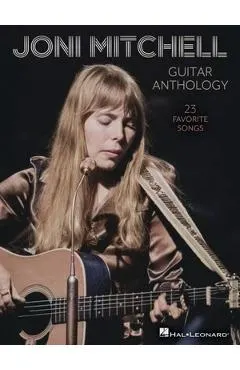 Joni Mitchell Guitar Anthology: 23 Favorite Songs Arranged for Guitar Chords and Frames with Voice - Also Includes Tuning Details for Each Song