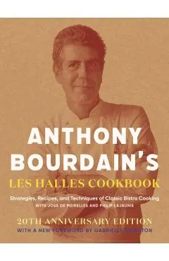 Anthony Bourdain's Les Halles Cookbook: Strategies, Recipes, and Techniques of Classic Bistro Cooking