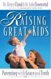 Raising Great Kids: A Comprehensive Guide to Parenting with Grace and Truth