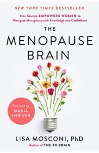 The Menopause Brain: New Science Empowers Women to Navigate the Pivotal Transition with Knowledge and Confidence