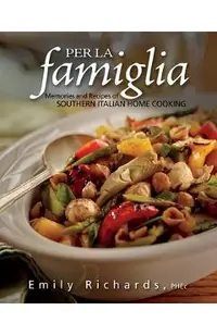 Per La Famiglia: Memories and Recipes of Southern Italian Home Cooking