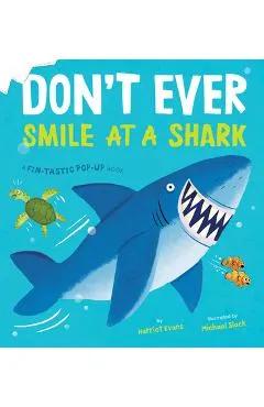 Don't Ever Smile at a Shark: A Fin-Tastic Pop-Up Book