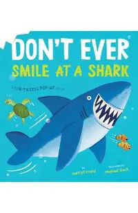 Don't Ever Smile at a Shark: A Fin-Tastic Pop-Up Book
