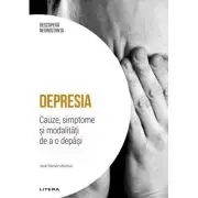 Depresia. Cauze, simptome si modalitati de a o depasi. Volumul 8. Descopera Neurostiinta