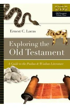 Exploring the Old Testament: A Guide to the Psalms and Wisdom Literature