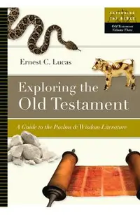 Exploring the Old Testament: A Guide to the Psalms and Wisdom Literature