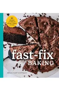 Fast Fix Baking: 85 Recipes to Make in 2 Hours or Less
