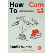 How To. Cum sa. Sfaturi stiintifice absurde pentru probleme obisnuite, din viata reala