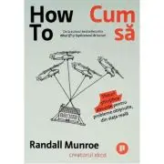 How To. Cum sa. Sfaturi stiintifice absurde pentru probleme obisnuite, din viata reala