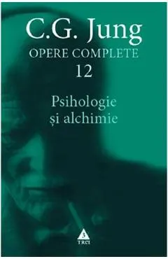 Opere complete 12: Psihologie si alchimie