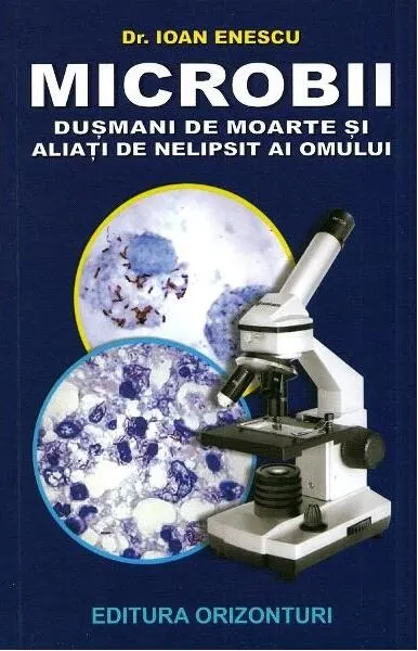 Microbii. Dușmani de moarte și aliați de nelipsit ai omului - Paperback brosat - Dr. Ioan Enescu