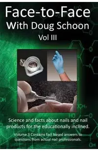 Face-To-Face with Doug Schoon Volume III: Science and Facts about Nails/Nail Products for the Educationally Inclined
