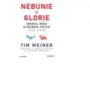 Nebunie si glorie. America, Rusia si Razboiul Politic 1945-2020