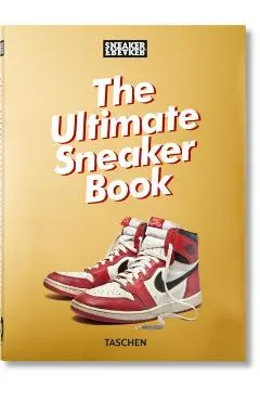 Sneaker Freaker. the Ultimate Sneaker Book. 40th Ed.