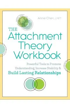 The Attachment Theory Workbook: Powerful Tools to Promote Understanding, Increase Stability, and Build Lasting Relationships
