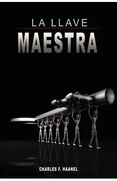 La Llave Maestra / The Master Key System by Charles F. Haanel