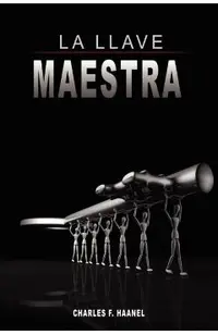 La Llave Maestra / The Master Key System by Charles F. Haanel