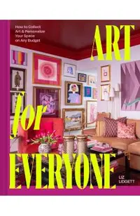 Art for Everyone: How to Collect Art and Personalize Your Space on Any Budget