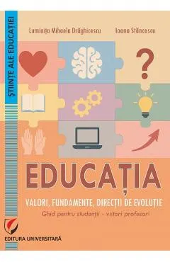 Educatia. Valori, fundamente, directii de evolutie