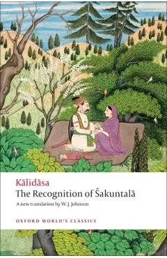 The Recognition of Sakuntala: A Play in Seven Acts