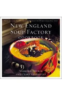 New England Soup Factory Cookbook: More Than 100 Recipes from the Nation's Best Purveyor of Fine Soup