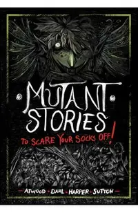 Mutant Stories to Scare Your Socks Off!