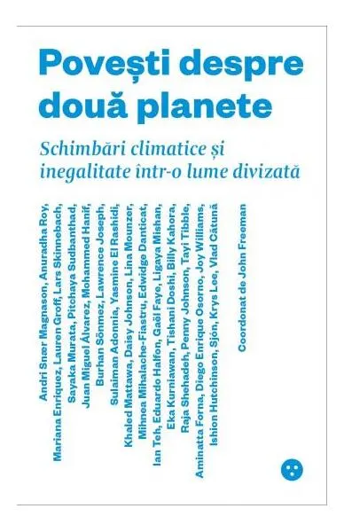 Povești despre două planete. Schimbări climatice și inegalitate într-o lume divizată - Paperback brosat - John Freeman