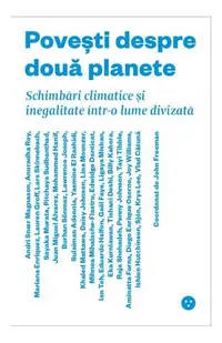 Povești despre două planete. Schimbări climatice și inegalitate într-o lume divizată - Paperback brosat - John Freeman