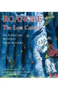 Roanoke, the Lost Colony: An Unsolved Mystery from History