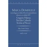 Maica Domnului in teologia secolului 20 si in spiritualitatea isihasta a secolului 14. Grigorie Palama, Nicolae Cabasila, Teofan al Niceei