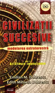 Civilizații succesive. Modelarea extraterestră. Vol. 1 Artefacte importante - Paperback brosat - Emilian M. Dobrescu, Edith Mihaela Dobrescu